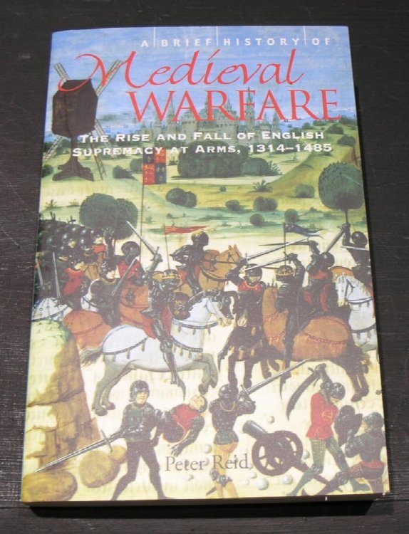 A Brief History of Medieval Warfare; The rise and fall of English Supremacy at Arms 1314 - 1485