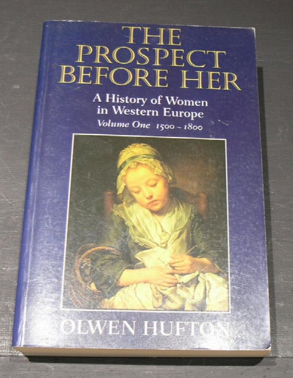 The Prospect Before Her: A History of Women in Western Europe Vol 1 1500 - 1800