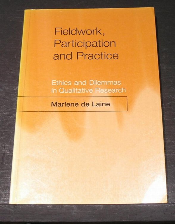 Fieldwork, Participation and Practice; Ethics and Dilemmas in Qualitative Research
