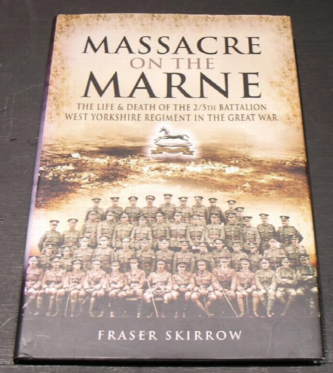 Massacre on the Marne: The Life & Death of the 2/5th Battalion West Yorkshire Regiment in the Great War.
