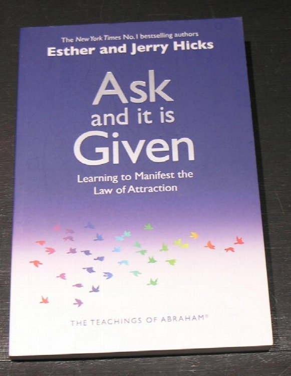 Ask and it is Given; learning to Manifest the Law of Attraction.