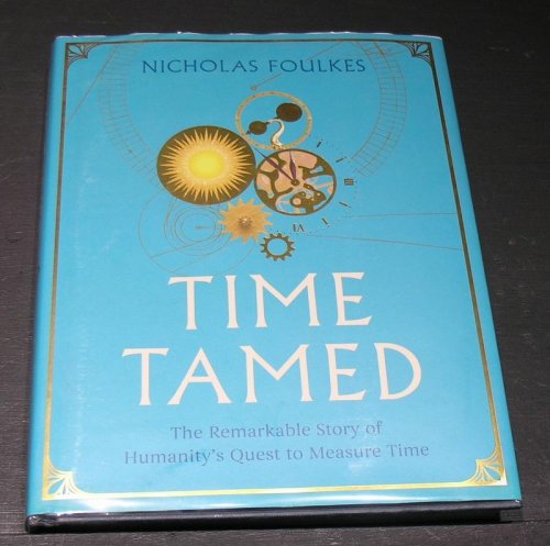 Time Tamed; The remarkable story of humanity's quest to measure time.