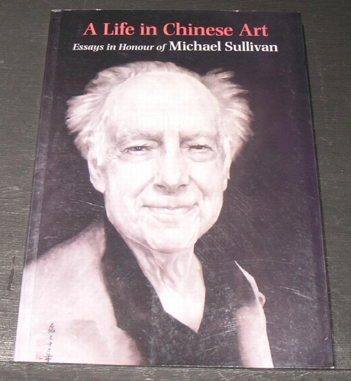 A Life in Chinese Art; Essays in Honour of Michael Sullivan
