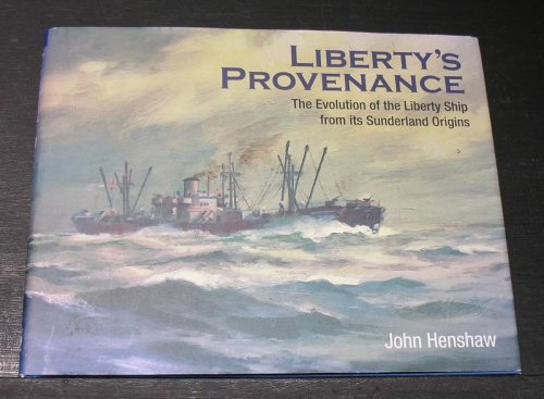 Liberty's Provenance; The Evolution of the Liberty Ship from its Sunderland Origins
