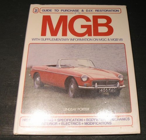 MGB A Guide to Purchase & DIY Restoration - with supplementary information on MGC & MGB V8