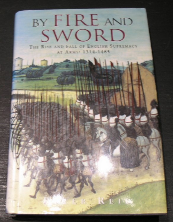 By Fire and Sword ; The Rise and Fall of English Supremacy at Arms 1314 - 1485