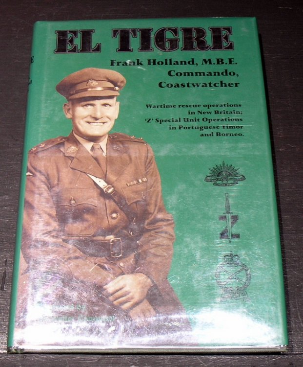 EL Tigre - Frank Holland M.B.E. Comando, Coastwatcher - Wartime rescue operations in New Britain: 'Z' Special Unit Operations in Portugese Timor and Borneo
