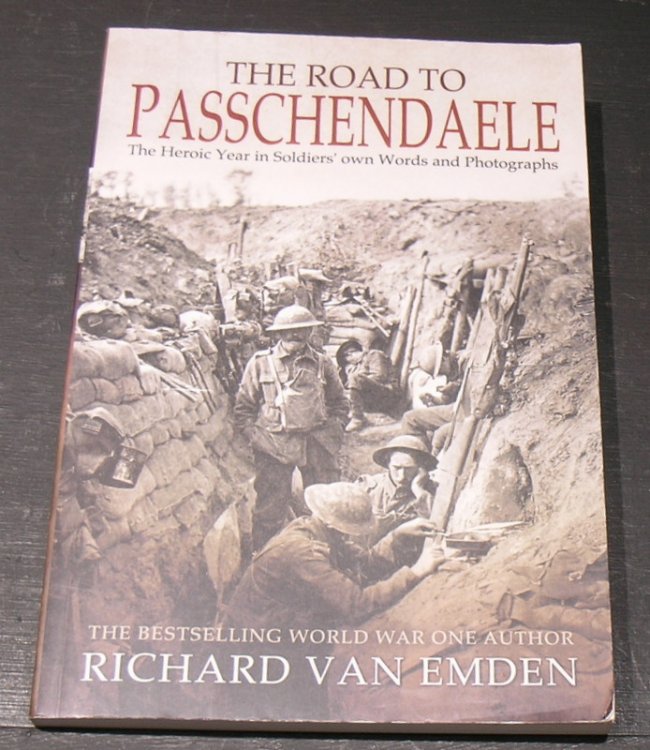 The Road to Passchendaele ; The Heroic Year in Soldier's own Words and Photographs
