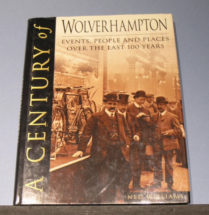 A Century of Wolverhampton; Events, People and Places over the last 100 years.