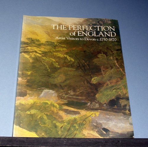 The Perfection of England - Artist Visitors to Devon c. 1750 - 1870.