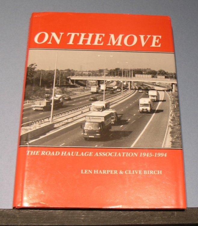 On The Move ; The Road Haulage Association 1945 - 1994