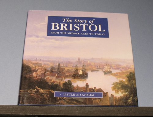 The Story of Bristol - From the Middle Ages to Today.