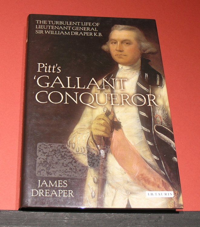 Pitt's Gallant Conqueror - The Turbulent life of Lieutenant General Sir William Draper K.B.