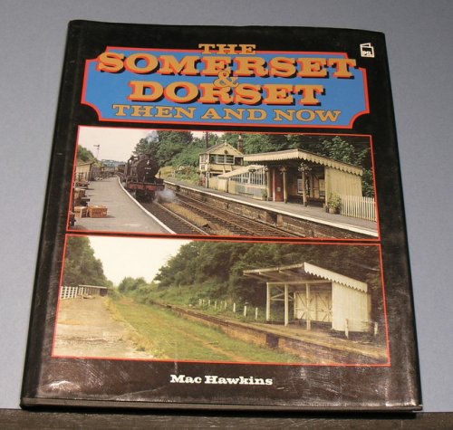 The Somerset & Dorset - Then and Now.