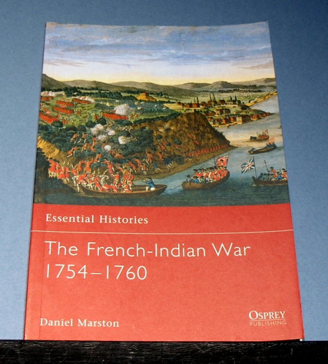 Essential Histories ; The French - Indian War 1754 - 1760.