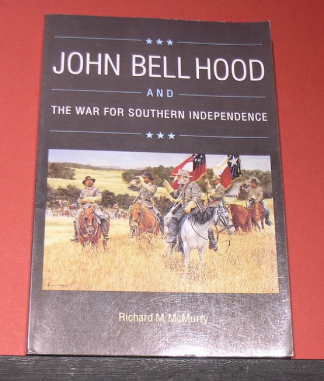 John Bell Hood and The War for Southern Independence
