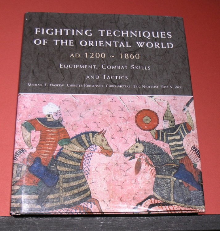 Fighting Techniques of the Oriental World. AD 1200 - 1860 - Equipment, Combat Skills and Tactics