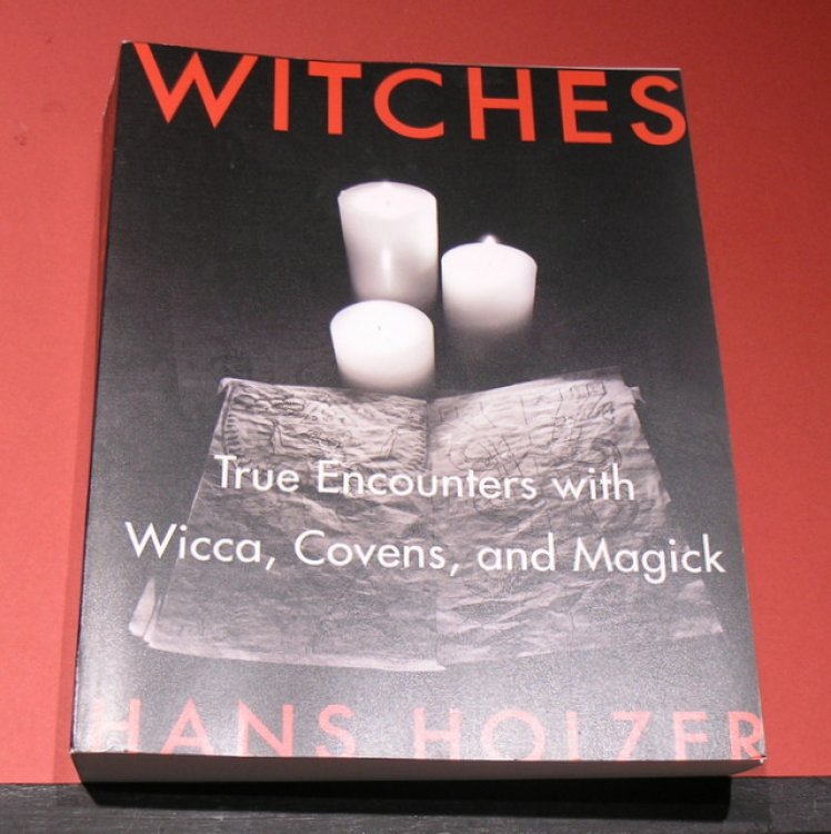 Witches. True Encounters with Wicca, Covens, and Magick