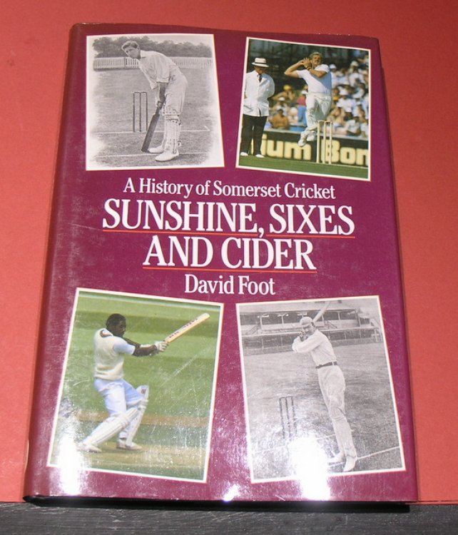 A History of Somerset Cricket; Sunshine, Sixes and Cider.