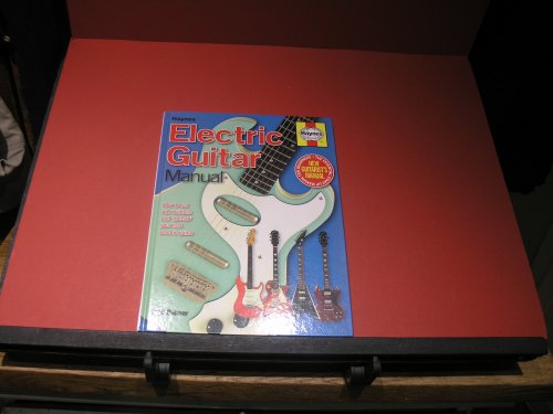 Electric Guitar Manual; How to set up, maitain and ' hot-rod' your first electric guitar.