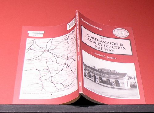 The Northampton & Banbury Junction Railway- Oakwood Library of Railway History # 78