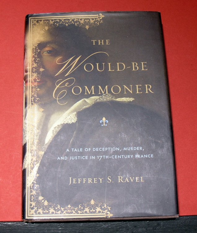 The Would-Be Commoner; A Tale of Deception, Murder, and injustice in 17 th - Century France