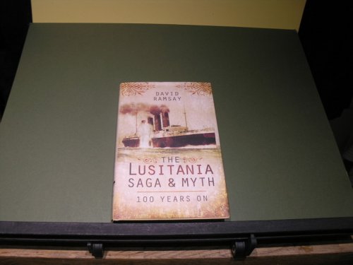 The Lusitania ; Saga & Myth 100 Years On.