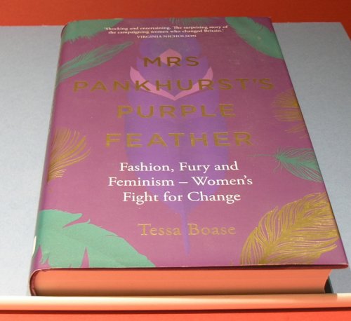 Mrs Pankhurst's Purple Feather ; Fashion, Fury and Feminism - Women's Fight for Change