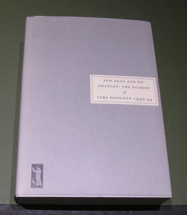 Few Eggs and no Oranges: The Diaries of Vere Hodgson 1940 - 45