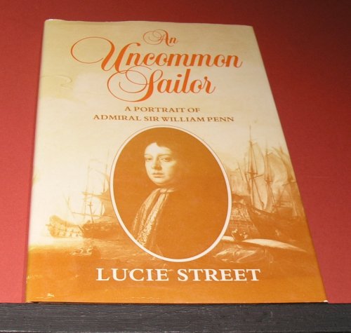 An Uncommon Sailor: A portrait of Admiral Sir William Penn