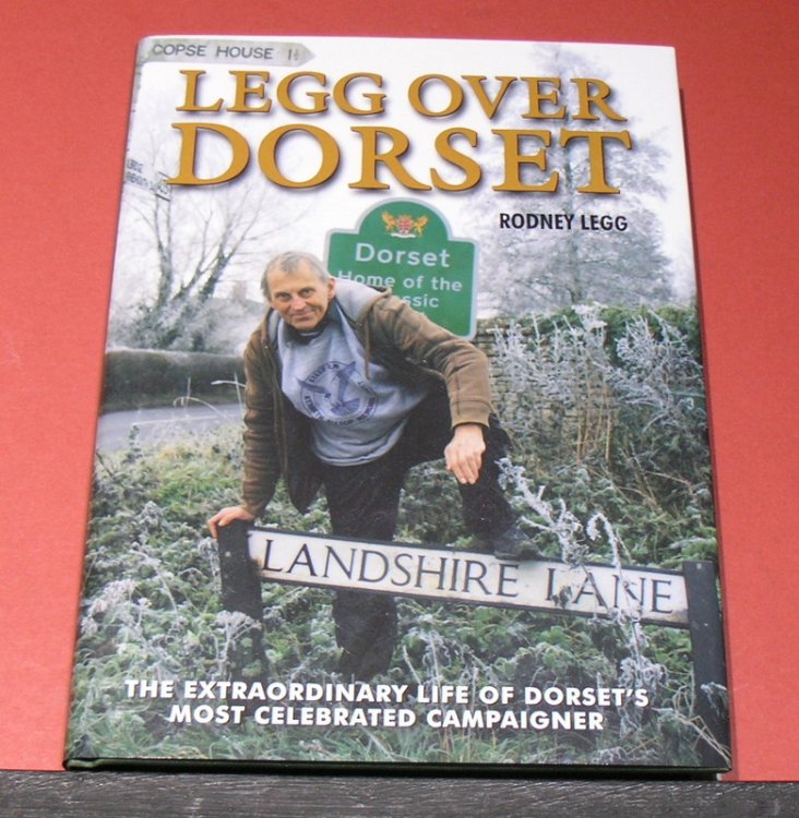 Legg Over Dorset; The Extraordinary Life of Dorset's Most Celebrated Campaigner