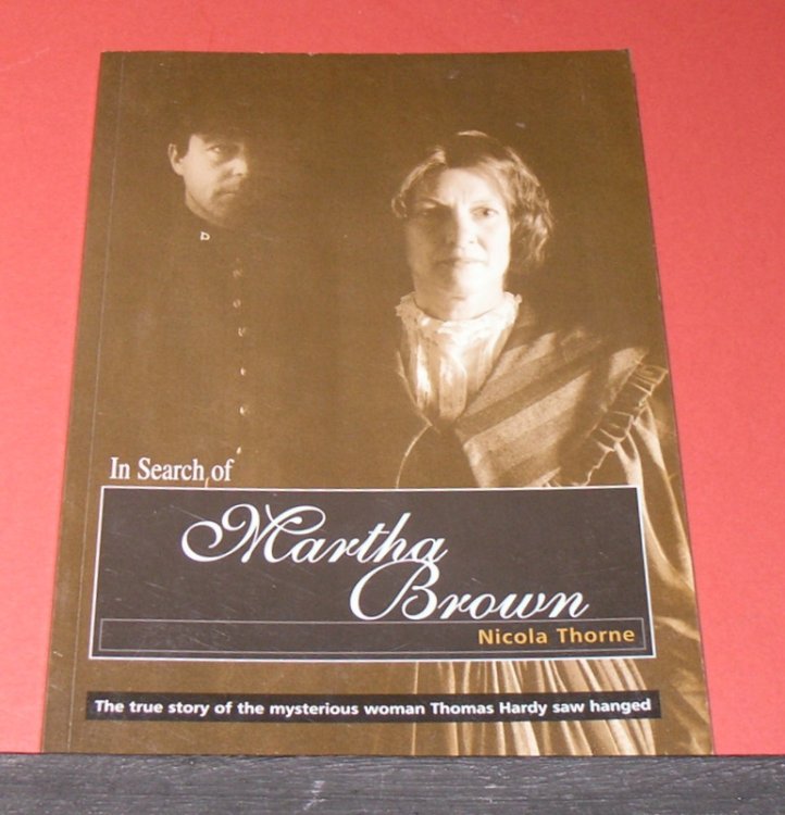 In Search of Martha Brown; the true story of the mysterious woman Thomas Hardy saw hanged