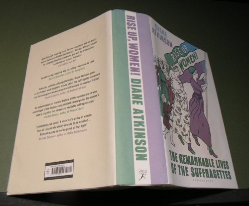 Rise Up Women; The Remarkable Lives of the Suffragettes