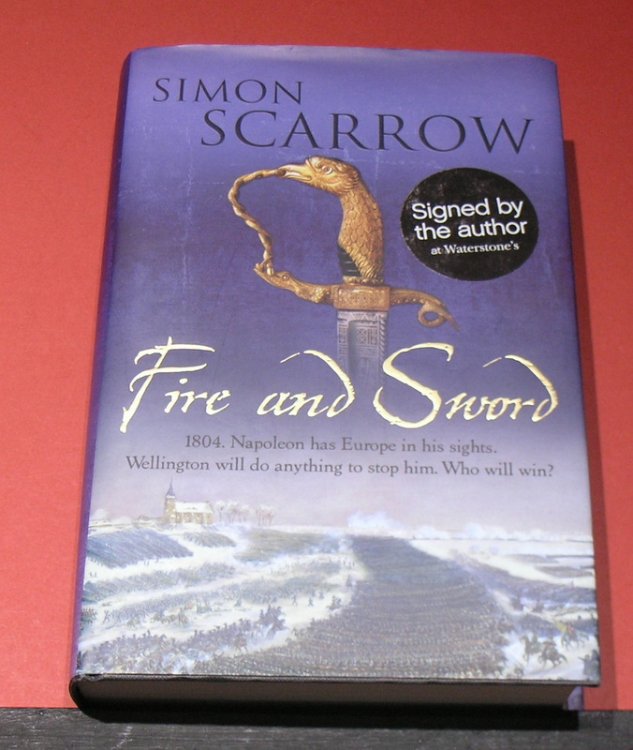 Fire and Sword; 1804 Napoleon has Europe in his sights. Wellington will do anything to stop him. Who will win