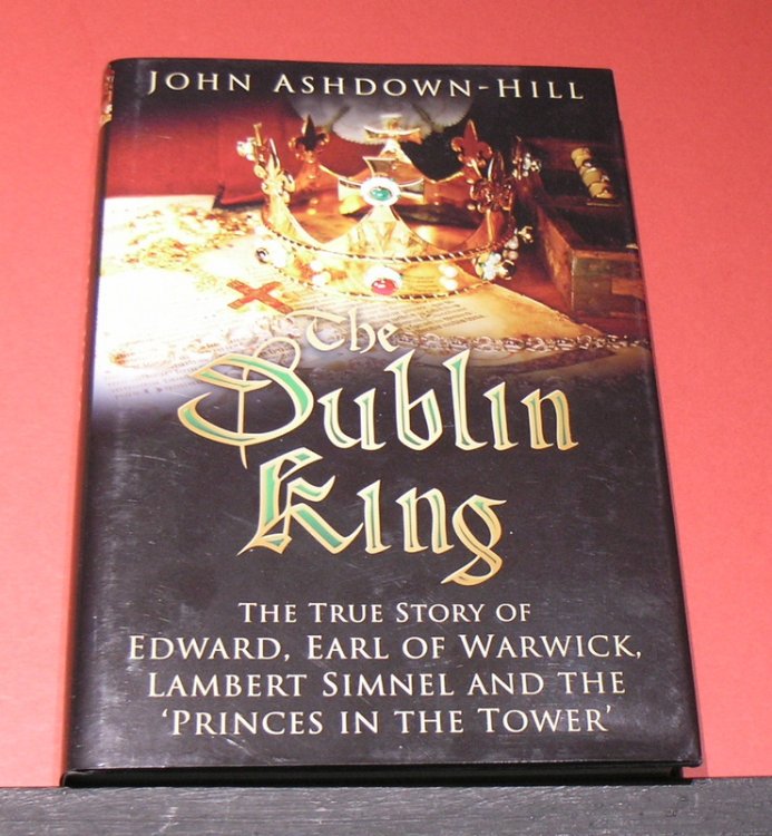 The Dublin King; The true story of Edward, Earl of Warwick, Lambert Simnel and the ' Princes in the Tower '.
