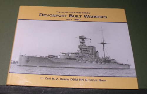 The Royal Dockyard Series; Devonport Built Warships since 1860