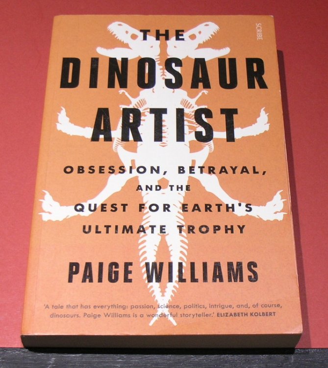 The Dinosaur Artist ; Obsession, Betrayal, and the Quest for Earth's Ultimate Trophy