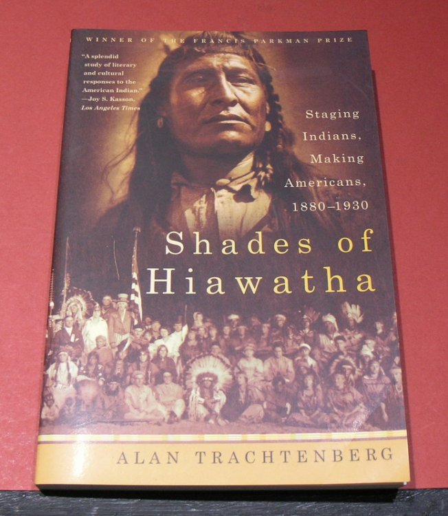 Shades of Hiawatha; Staging Indians. Making Americans. 1880 - 1930
