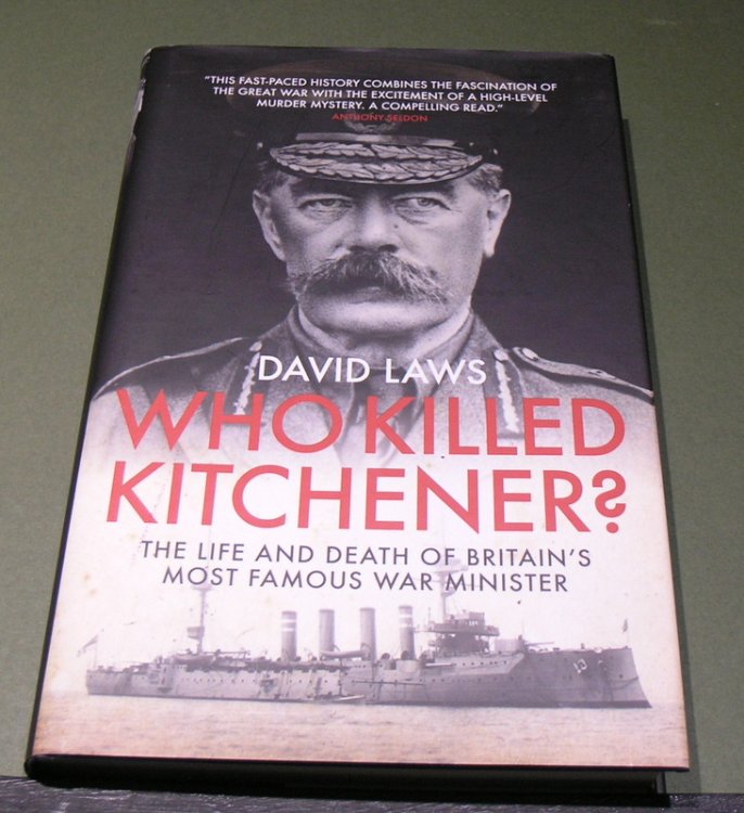 Who KIlled Kitchener The Life and Death of Britain's most famous War Minister