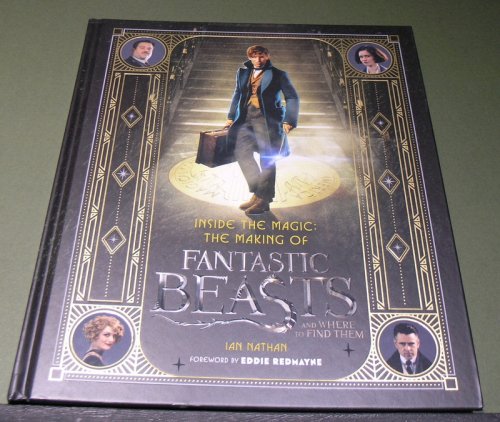 Inside the Magic: The Making OfFantastic Beasts and where to find them;