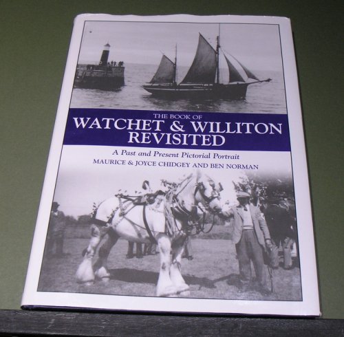 The Book of Watchet & Williton Revisited; A Past and Present Pictorial Portrait.