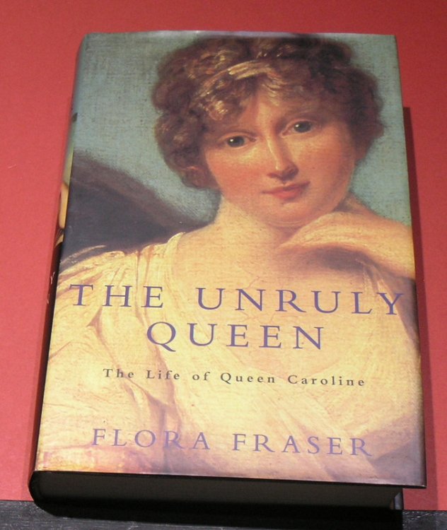 The Unruly Queen - The Life of Queen Caroline.