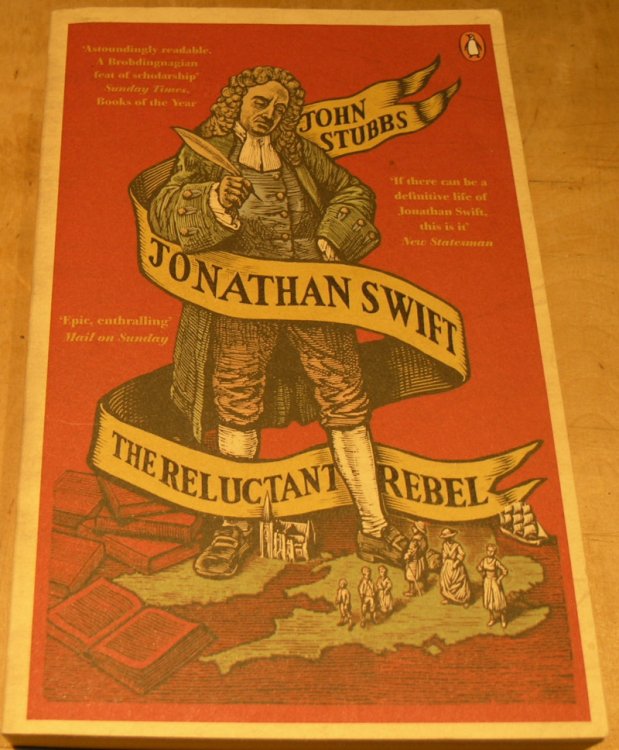Jonathan Swift; The Reluctant Rebel.