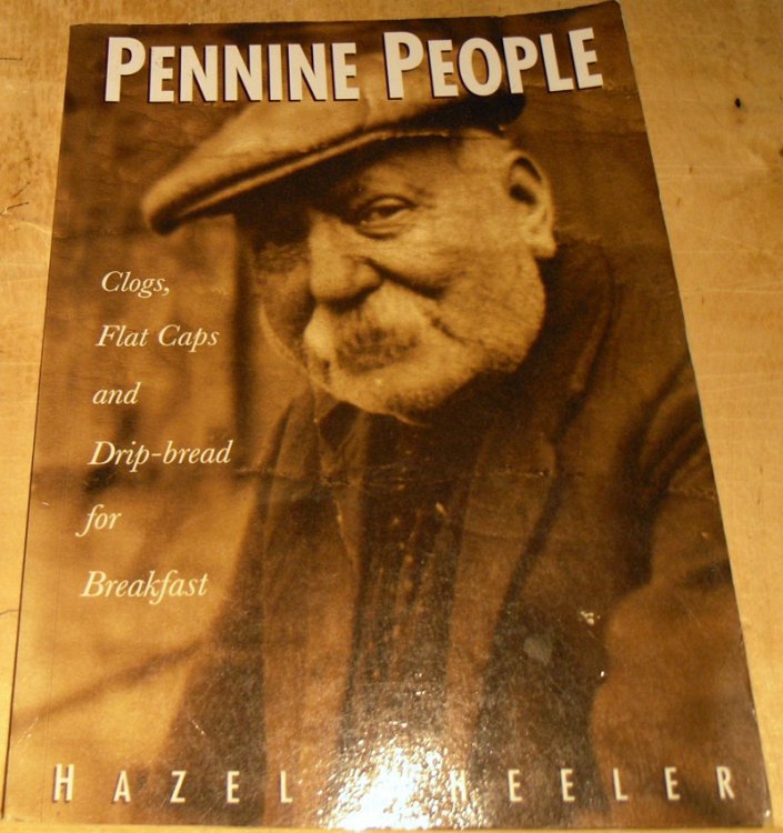 Pennine People : Clogs, Flat Caps and Drip-bread for breakfast