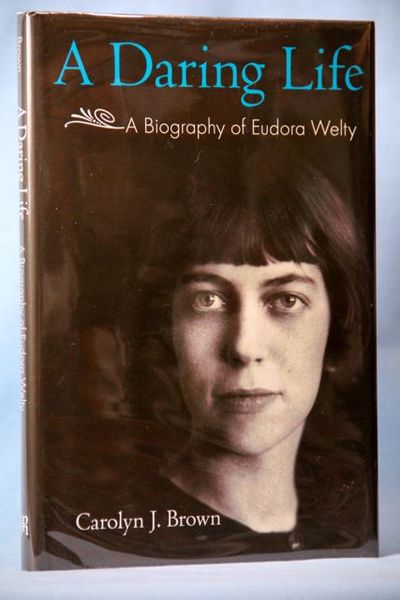 A Daring Life: A Biography of Eudora Welty