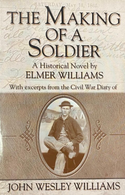 The Making of a Soldier: With Excerpts from the Civil War Diary of John Wesley Williams, 93rd Pennsylvania Volunteers