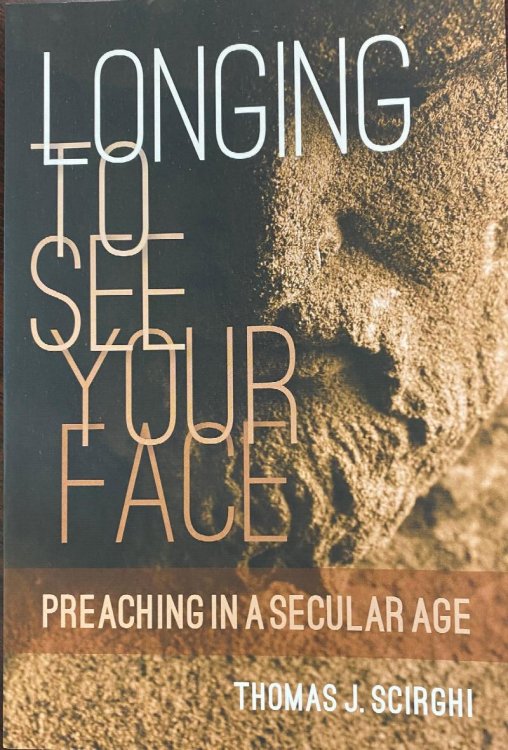 Longing to See Your Face: Preaching in a Secular Age