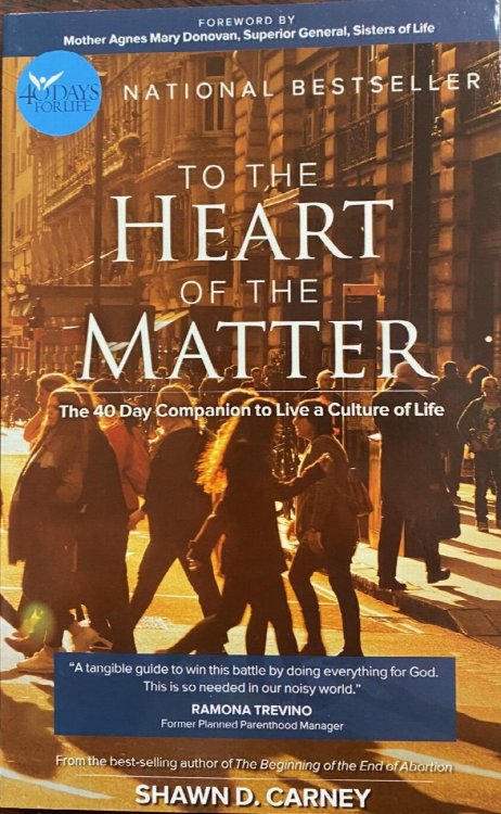 To the Heart of the Matter - The 40-Day Companion to Live a Culture of Life