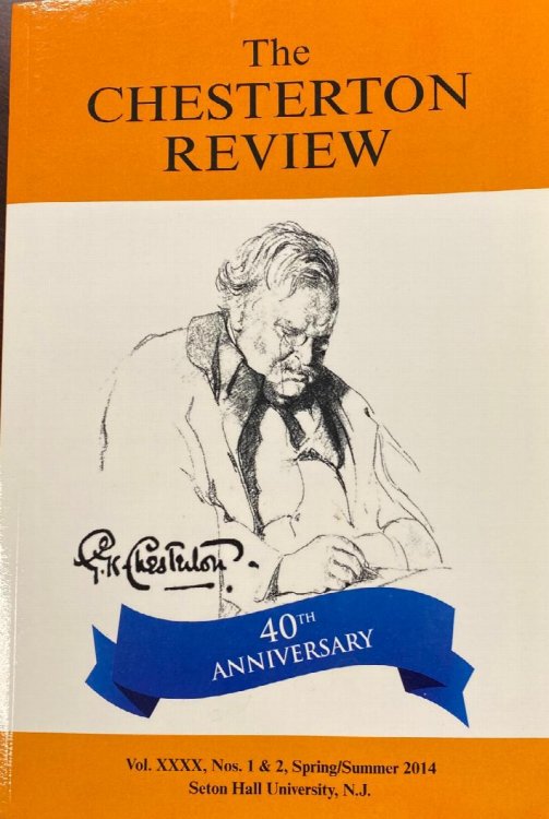 The Chesterton Review - 40th Anniversary Edition (Vol. XXXX, Nos. 1 & 2, Spring/Summer, 2014)