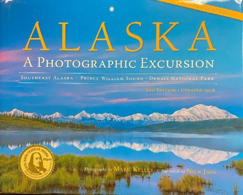 Alaska: A Photographic Excursion: Southeast Alaska, Prince William Sound, Denali National Park - 2nd Edition Updated